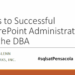 Keys to Successful SharePoint Administration for the DBA sqlsatpensacola