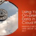 Using Your On-prem Data in a Cloud World