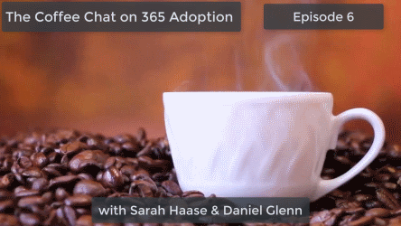 Episode 6 of the Coffee Chat on 365 Adoption