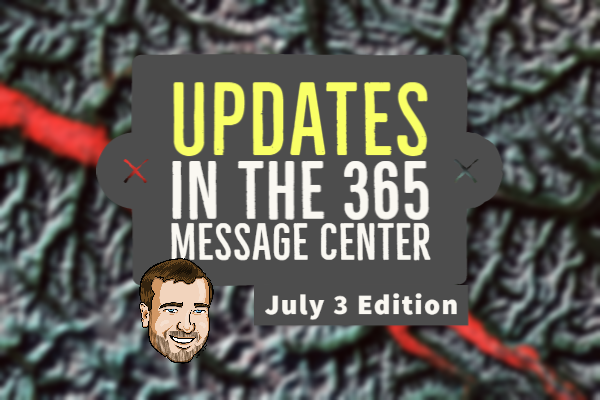 Important Updates to 365 Message Center 365MCS July 3