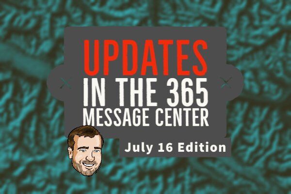 Important Updates to 365 Message Center 365MCS July 16