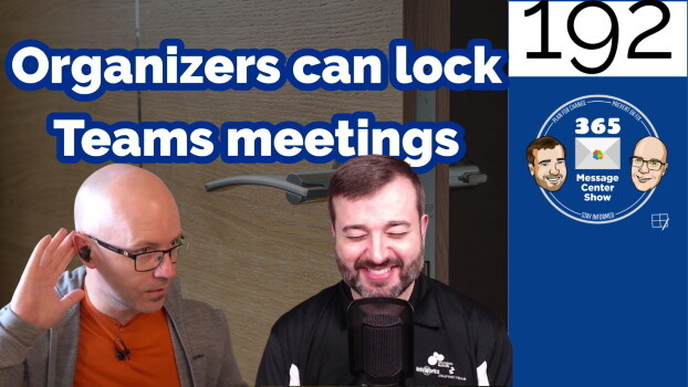 Organizers can lock Microsoft Teams meetings - 365 Message Center Show #192