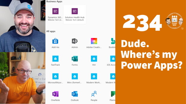 Dude. Where's my Power Apps - 365 Message Center Show #234
