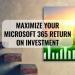 Maximize your Microsoft 365 Return on Investment