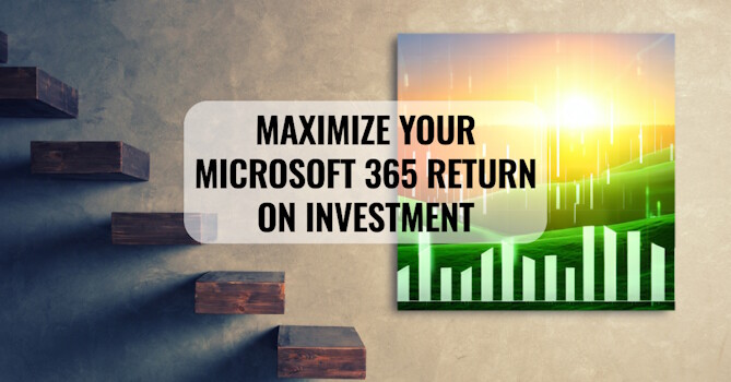 Maximize your Microsoft 365 Return on Investment