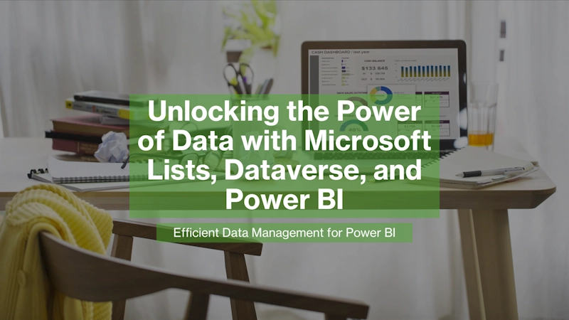 Unlocking the Power of Data with Microsoft Lists, Dataverse, and Power BI