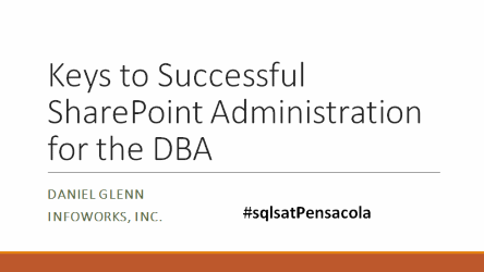 Keys to Successful SharePoint Administration for the DBA sqlsatpensacola