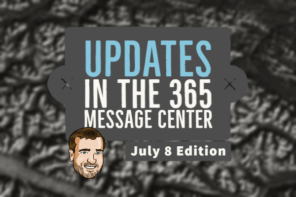 Important Updates to 365 Message Center 365MCS July 8