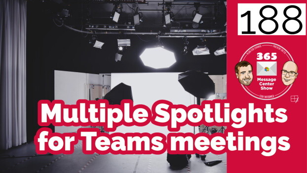 Multiple Spotlights coming to Teams meetings - 365 Message Center Show #188