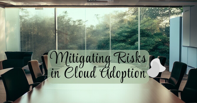 Mitigating Risks in Cloud Adoption