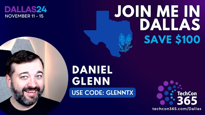 Decretive image with the TechCon365 logo, the text Join me in DALLAS! SAVE $100 use code: GLENNTX, profile image of Daniel Glenn, url techcon365.com/DC/tickets and date November 11 - 15 DALLAS TX